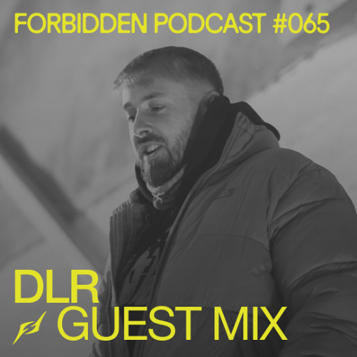 Forbidden Podcast #065  – DLR Guest Mix