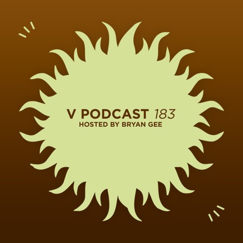 V Podcast 183 – Hosted by Bryan Gee