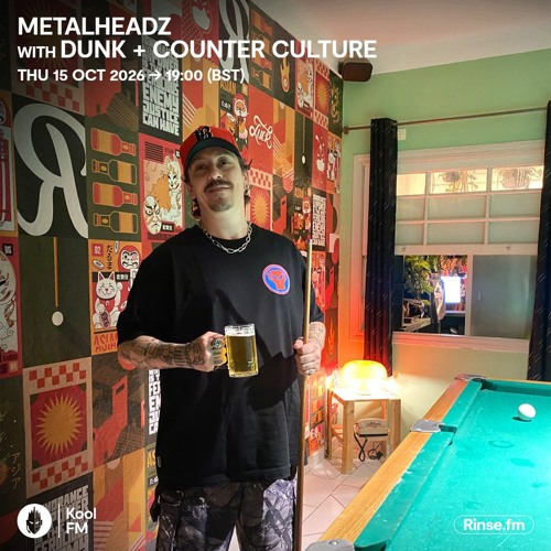 Metalheadz on Kool FM with Dunk & Counter Culture – 15 October 2026